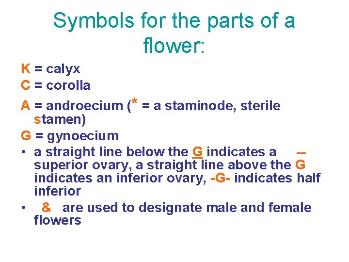 Symbols for the parts of a flower: K = calyx C = corolla A