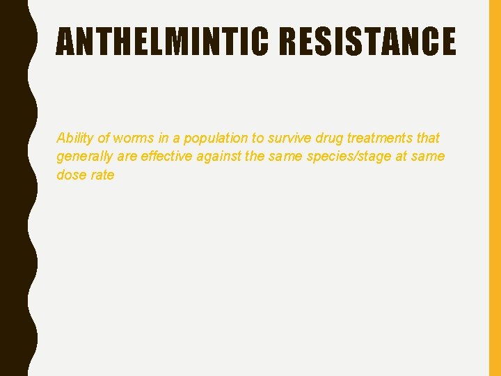 ANTHELMINTIC RESISTANCE Ability of worms in a population to survive drug treatments that generally