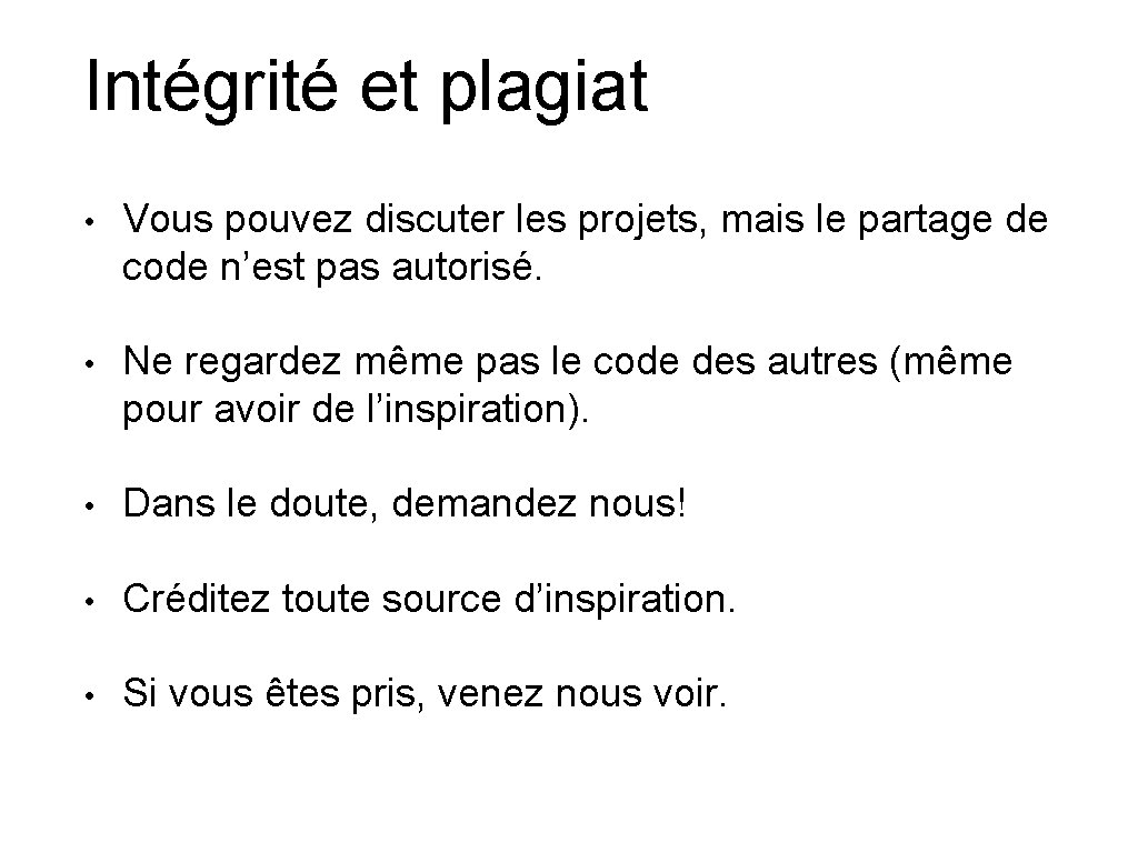 Intégrité et plagiat • Vous pouvez discuter les projets, mais le partage de code