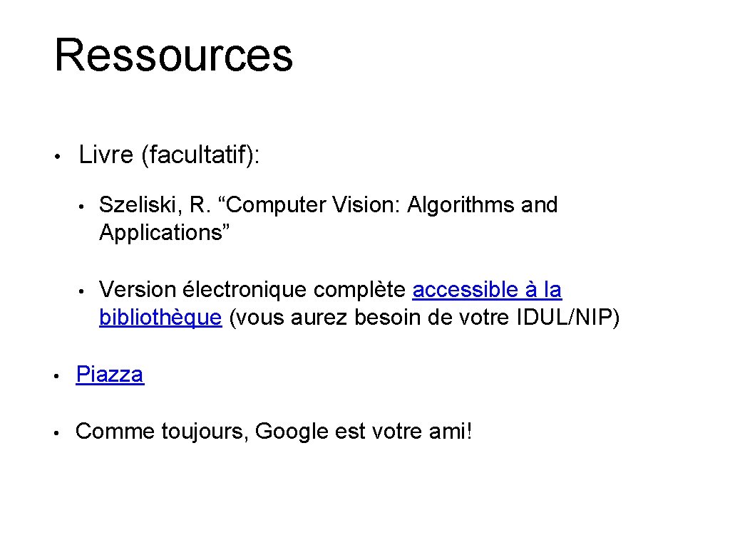 Ressources • Livre (facultatif): • Szeliski, R. “Computer Vision: Algorithms and Applications” • Version