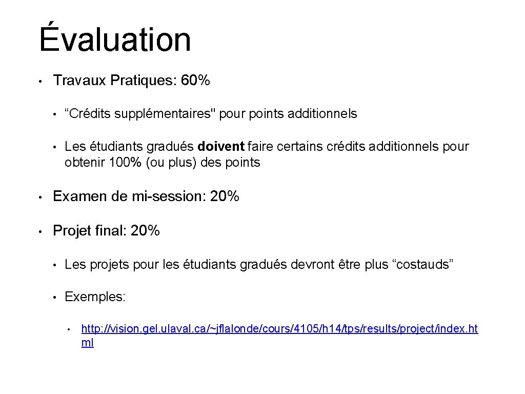 Évaluation • Travaux Pratiques: 60% • “Crédits supplémentaires" pour points additionnels • Les étudiants