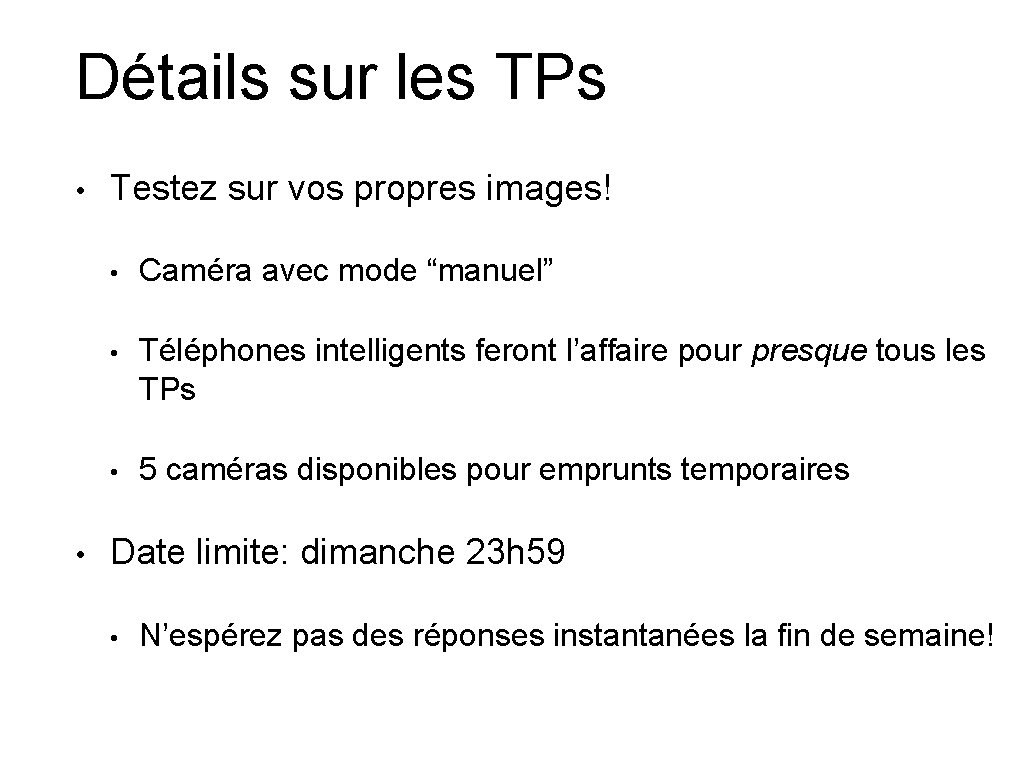 Détails sur les TPs • • Testez sur vos propres images! • Caméra avec