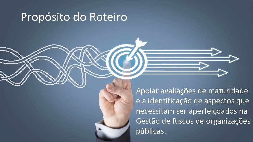 Propósito do Roteiro Valor público Produtos e resultados gerados, preservados ou entregues pelas atividades