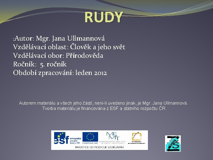 RUDY : Autor: Mgr. Jana Ullmannová Vzdělávací oblast: Člověk a jeho svět Vzdělávací obor: