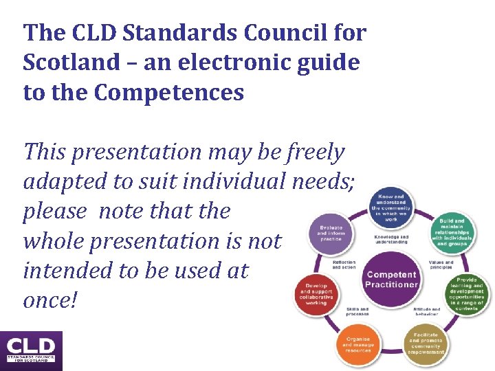 The CLD Standards Council for Scotland – an electronic guide to the Competences This The CLD Standards Council for Scotland – an electronic guide to the Competences This