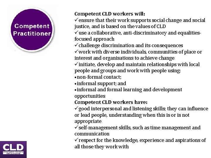 Competent CLD workers will: üensure that their work supports social change and social justice, Competent CLD workers will: üensure that their work supports social change and social justice,