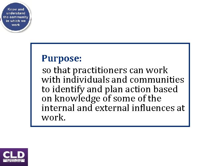 Purpose: so that practitioners can work with individuals and communities to identify and plan Purpose: so that practitioners can work with individuals and communities to identify and plan