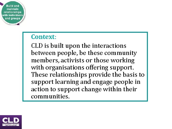 Context: CLD is built upon the interactions between people, be these community members, activists Context: CLD is built upon the interactions between people, be these community members, activists