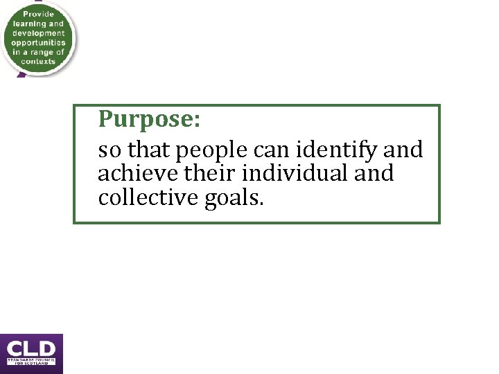 Purpose: so that people can identify and achieve their individual and collective goals. Purpose: so that people can identify and achieve their individual and collective goals.