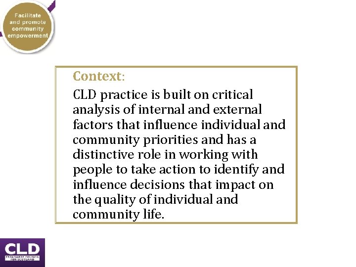 Context: CLD practice is built on critical analysis of internal and external factors that Context: CLD practice is built on critical analysis of internal and external factors that