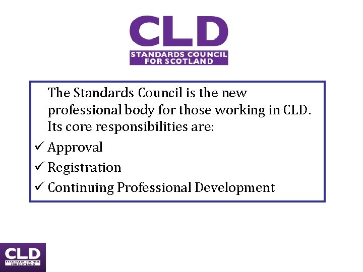 The Standards Council is the new professional body for those working in CLD. Its The Standards Council is the new professional body for those working in CLD. Its