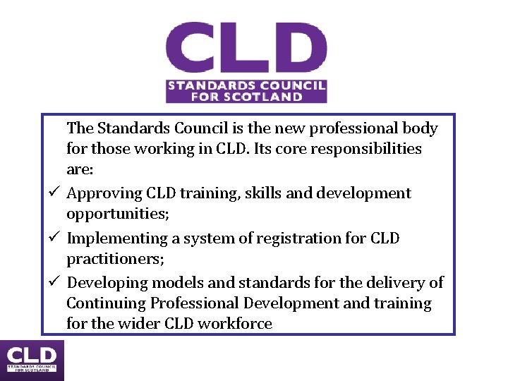 The Standards Council is the new professional body for those working in CLD. Its The Standards Council is the new professional body for those working in CLD. Its