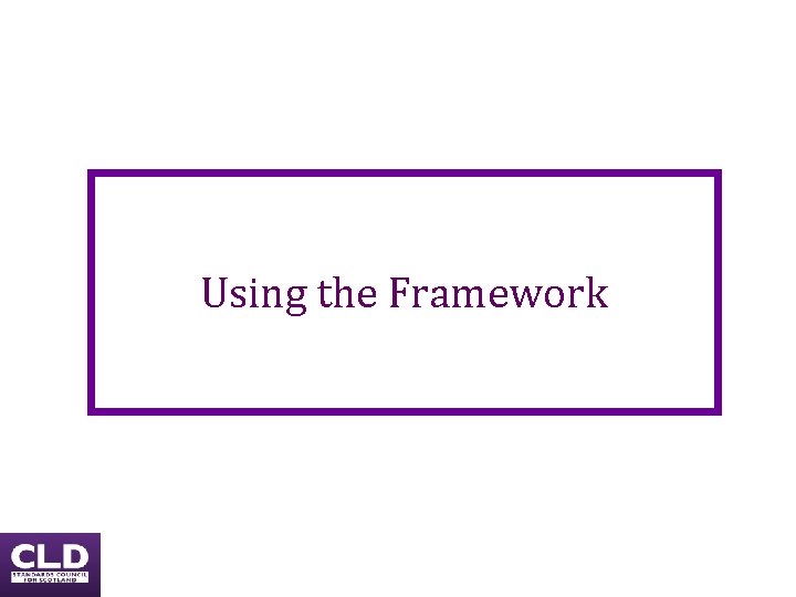Using the Framework Using the Framework