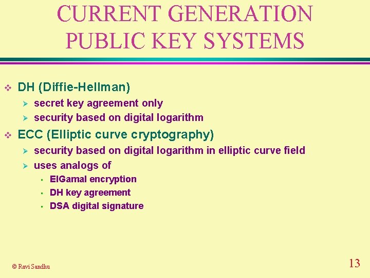 CURRENT GENERATION PUBLIC KEY SYSTEMS v DH (Diffie-Hellman) Ø Ø v secret key agreement CURRENT GENERATION PUBLIC KEY SYSTEMS v DH (Diffie-Hellman) Ø Ø v secret key agreement