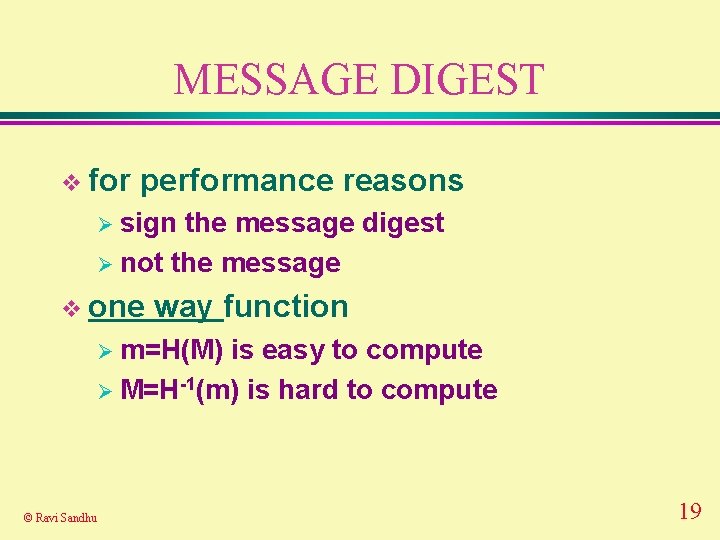 MESSAGE DIGEST v for performance reasons Ø sign the message digest Ø not the MESSAGE DIGEST v for performance reasons Ø sign the message digest Ø not the