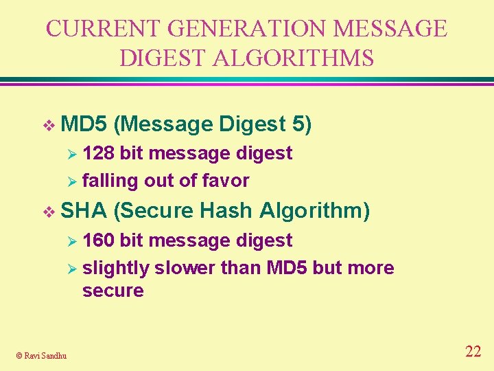 CURRENT GENERATION MESSAGE DIGEST ALGORITHMS v MD 5 (Message Digest 5) Ø 128 bit CURRENT GENERATION MESSAGE DIGEST ALGORITHMS v MD 5 (Message Digest 5) Ø 128 bit