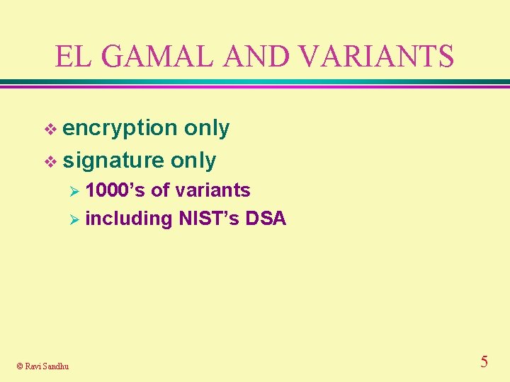 EL GAMAL AND VARIANTS v encryption only v signature only Ø 1000’s of variants EL GAMAL AND VARIANTS v encryption only v signature only Ø 1000’s of variants