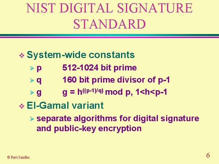 NIST DIGITAL SIGNATURE STANDARD v System-wide Øp Øq Øg constants 512 -1024 bit prime NIST DIGITAL SIGNATURE STANDARD v System-wide Øp Øq Øg constants 512 -1024 bit prime