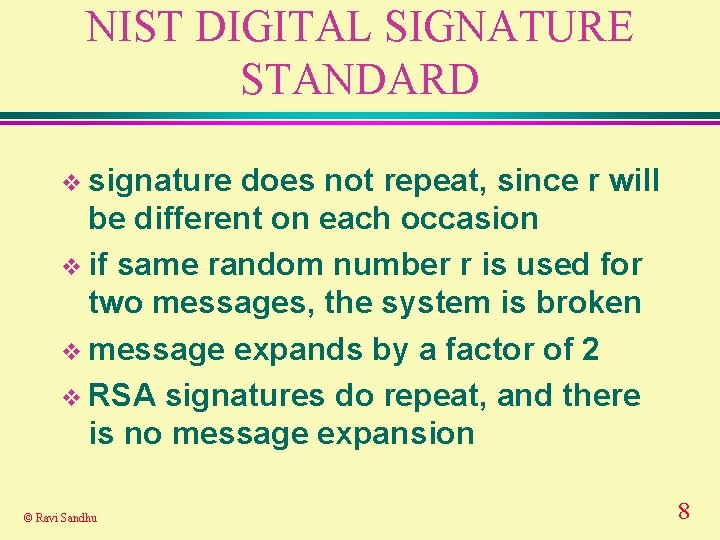 NIST DIGITAL SIGNATURE STANDARD v signature does not repeat, since r will be different NIST DIGITAL SIGNATURE STANDARD v signature does not repeat, since r will be different