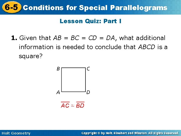 6 -5 Conditions for Special Parallelograms Lesson Quiz: Part I 1. Given that AB