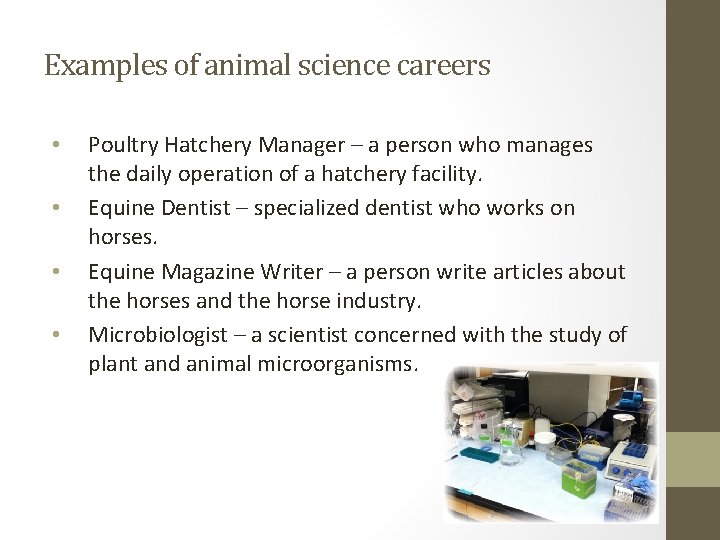 Examples of animal science careers • • Poultry Hatchery Manager – a person who
