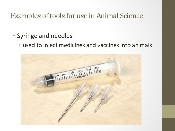 Examples of tools for use in Animal Science • Syringe and needles • used