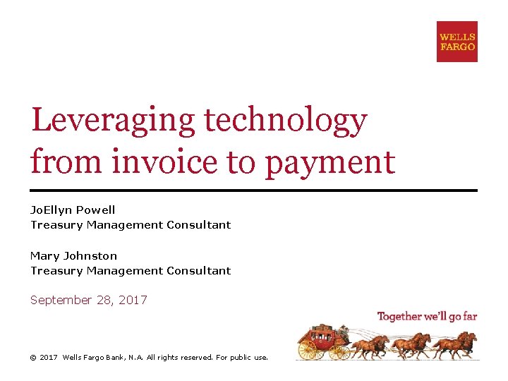 Leveraging technology from invoice to payment Jo. Ellyn Powell Treasury Management Consultant Mary Johnston