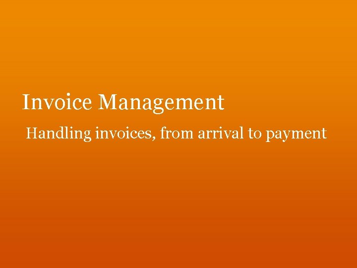 Invoice Management Handling invoices, from arrival to payment 