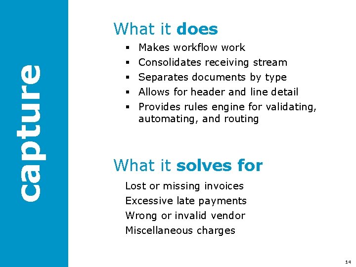 capture What it does § § § Makes workflow work Consolidates receiving stream Separates