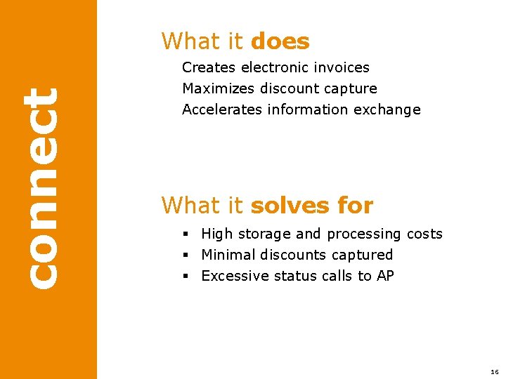 connect What it does Creates electronic invoices Maximizes discount capture Accelerates information exchange What