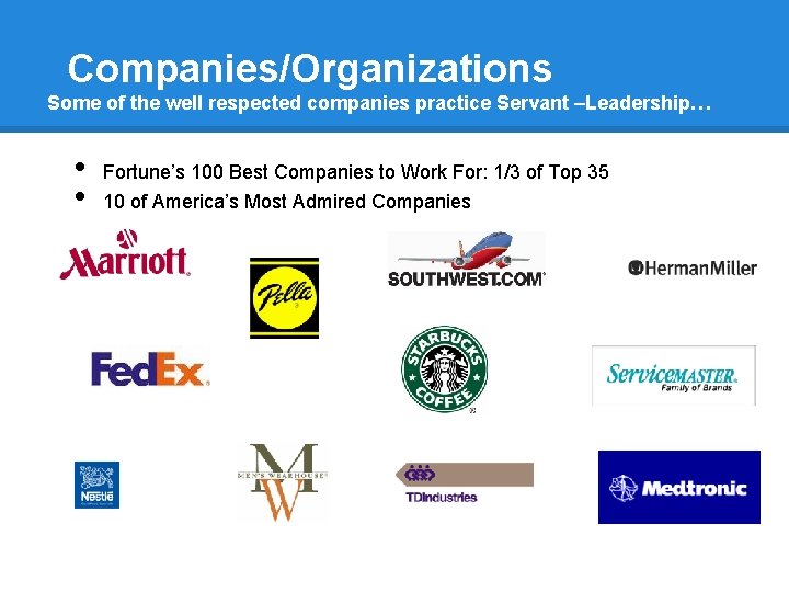 Companies/Organizations Some of the well respected companies practice Servant –Leadership… • • Fortune’s 100