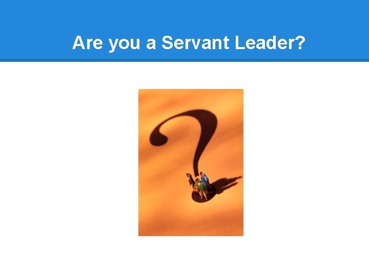 Are you a Servant Leader? 