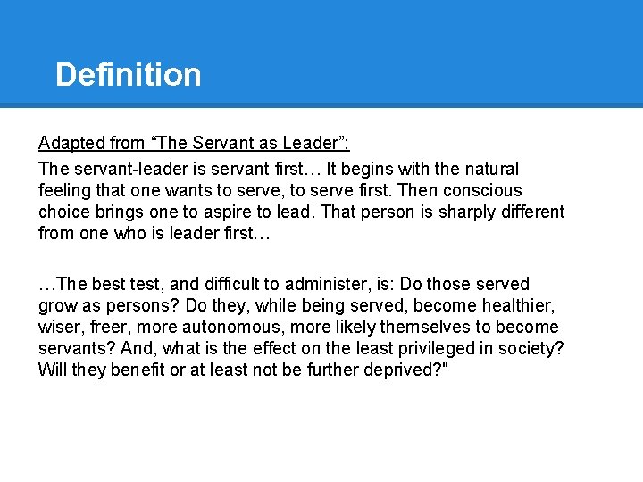 Definition Adapted from “The Servant as Leader”: The servant-leader is servant first… It begins