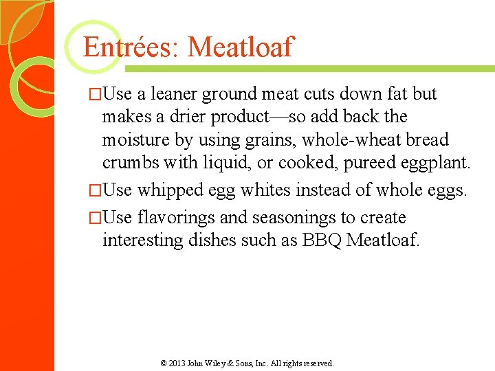 Entrées: Meatloaf �Use a leaner ground meat cuts down fat but makes a drier Entrées: Meatloaf �Use a leaner ground meat cuts down fat but makes a drier