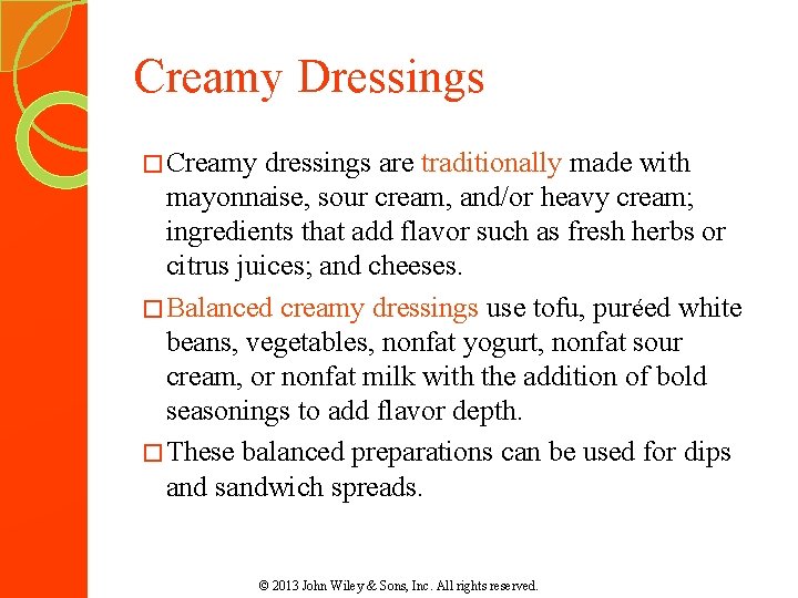 Creamy Dressings � Creamy dressings are traditionally made with mayonnaise, sour cream, and/or heavy Creamy Dressings � Creamy dressings are traditionally made with mayonnaise, sour cream, and/or heavy