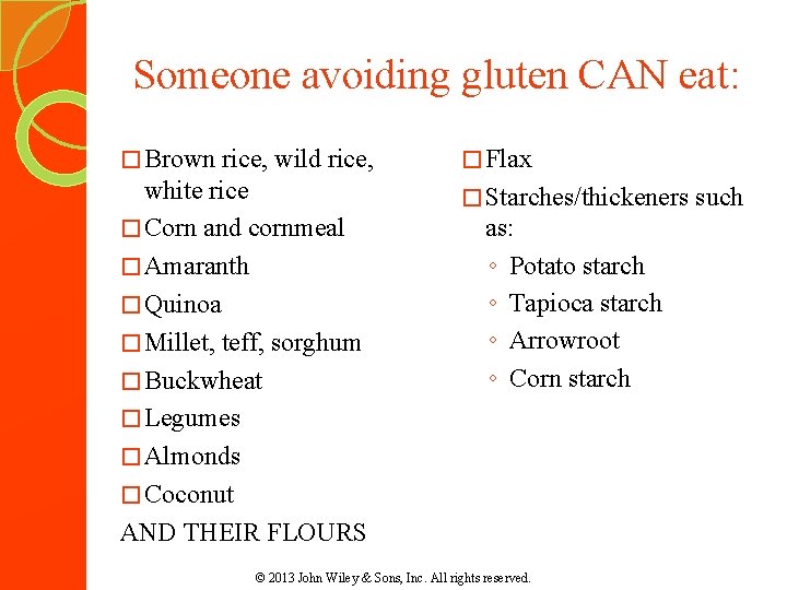 Someone avoiding gluten CAN eat: � Brown rice, wild rice, white rice � Corn Someone avoiding gluten CAN eat: � Brown rice, wild rice, white rice � Corn