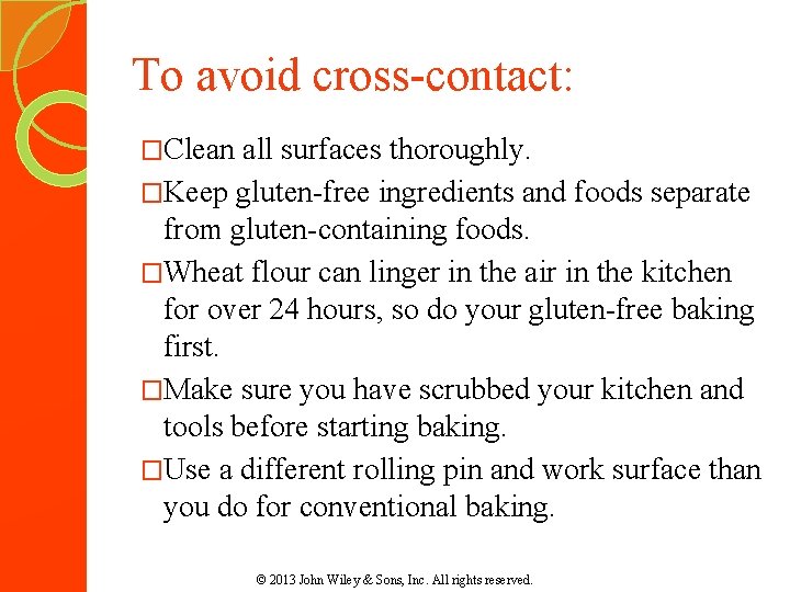 To avoid cross-contact: �Clean all surfaces thoroughly. �Keep gluten-free ingredients and foods separate from To avoid cross-contact: �Clean all surfaces thoroughly. �Keep gluten-free ingredients and foods separate from