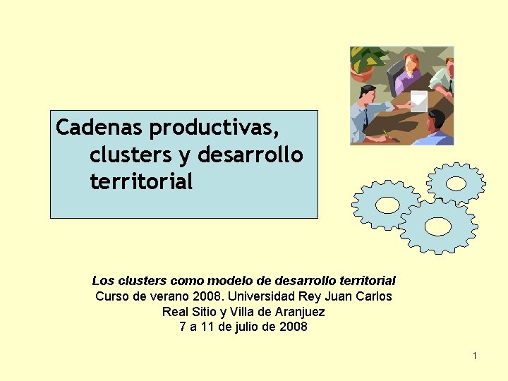 Cadenas productivas, clusters y desarrollo territorial Los clusters como modelo de desarrollo territorial Curso