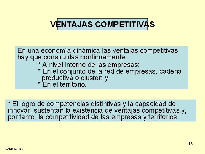 VENTAJAS COMPETITIVAS En una economía dinámica las ventajas competitivas hay que construirlas continuamente: *