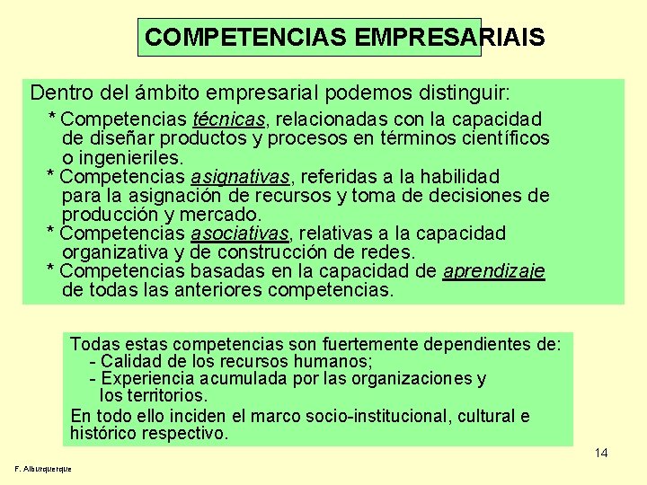 COMPETENCIAS EMPRESARIAIS Dentro del ámbito empresarial podemos distinguir: * Competencias técnicas, relacionadas con la