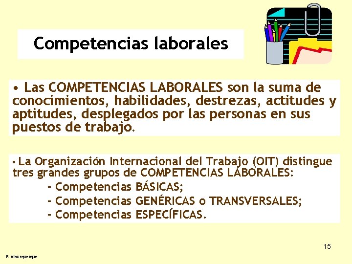 Competencias laborales • Las COMPETENCIAS LABORALES son la suma de conocimientos, habilidades, destrezas, actitudes