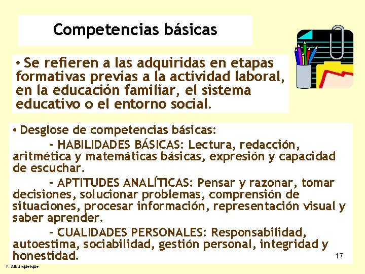 Competencias básicas • Se refieren a las adquiridas en etapas formativas previas a la