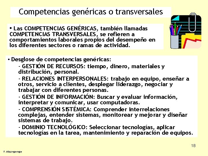 Competencias genéricas o transversales • Las COMPETENCIAS GENÉRICAS, también llamadas COMPETENCIAS TRANSVERSALES, se refieren