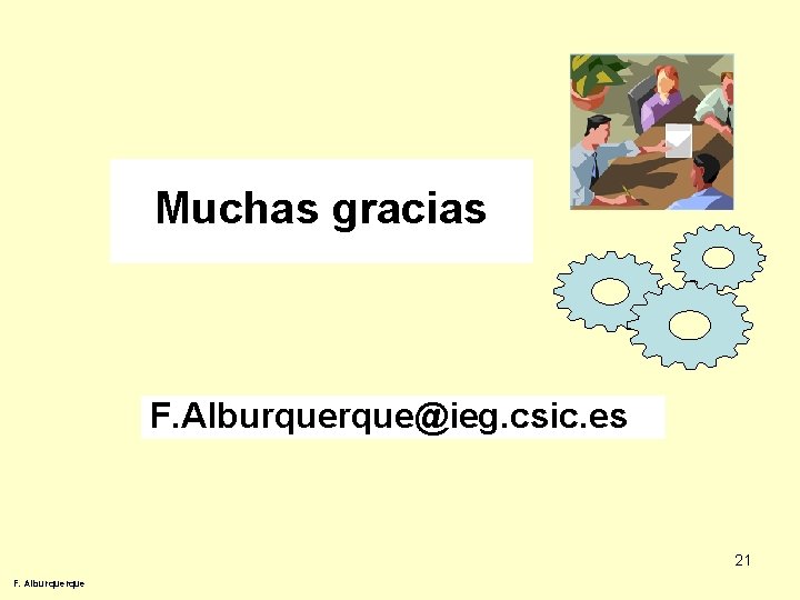 Muchas gracias F. Alburque@ieg. csic. es 21 F. Alburque 