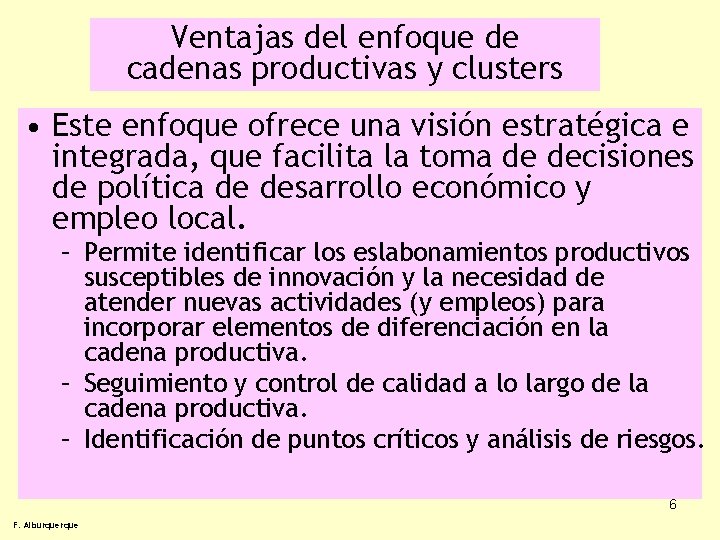 Ventajas del enfoque de cadenas productivas y clusters • Este enfoque ofrece una visión