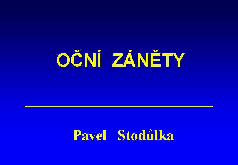 OČNÍ ZÁNĚTY Pavel Stodůlka 