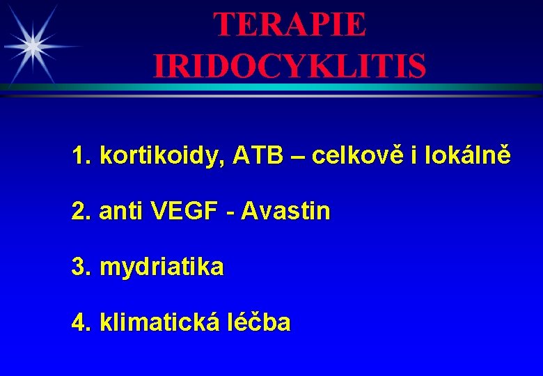 TERAPIE IRIDOCYKLITIS 1. kortikoidy, ATB – celkově i lokálně 2. anti VEGF - Avastin