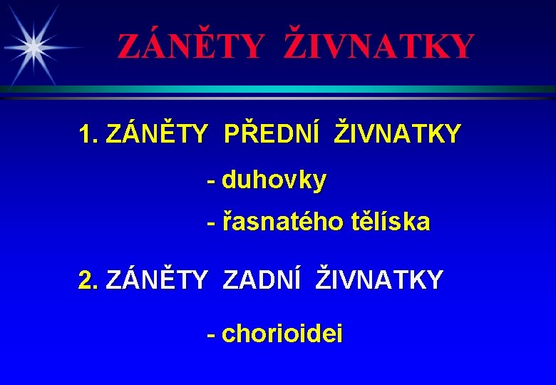 ZÁNĚTY ŽIVNATKY 1. ZÁNĚTY PŘEDNÍ ŽIVNATKY - duhovky - řasnatého tělíska 2. ZÁNĚTY ZADNÍ