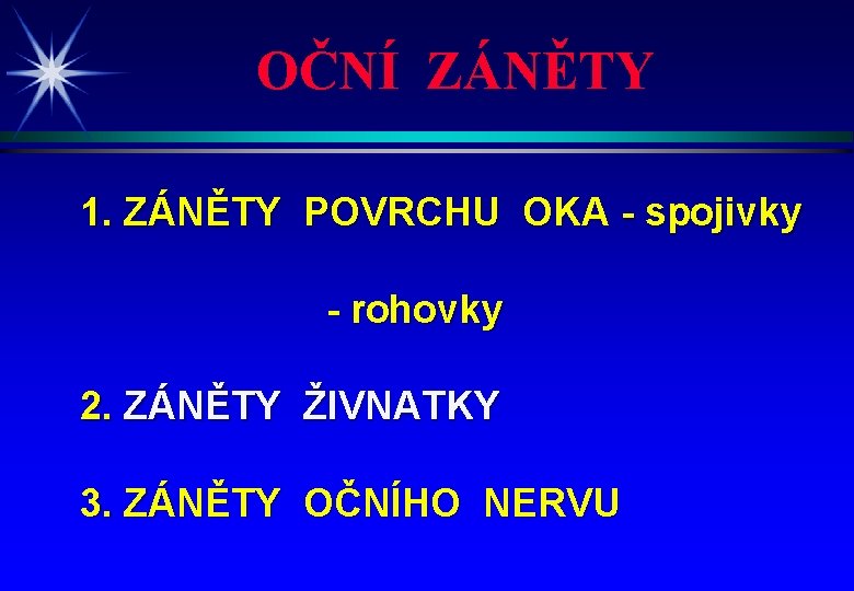 OČNÍ ZÁNĚTY 1. ZÁNĚTY POVRCHU OKA - spojivky - rohovky 2. ZÁNĚTY ŽIVNATKY 3.