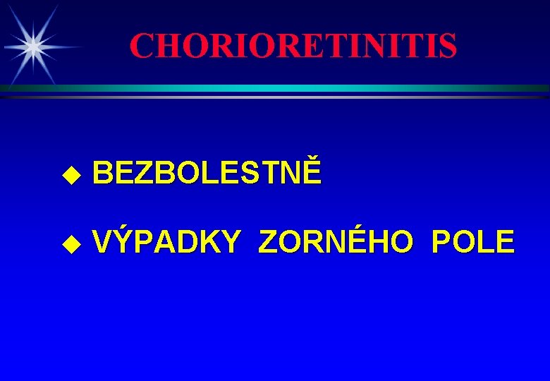 CHORIORETINITIS u BEZBOLESTNĚ u VÝPADKY ZORNÉHO POLE 